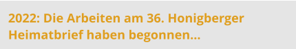 2022: Die Arbeiten am 36. Honigberger Heimatbrief haben begonnen